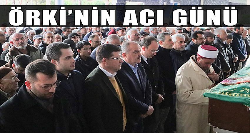 ÖRKİ'NİN ACI GÜNÜ