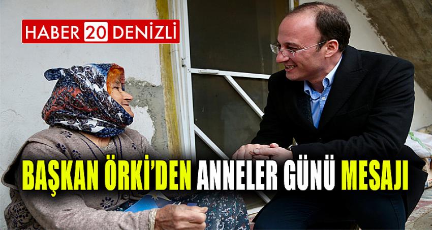 BAŞKAN ÖRKİ’DEN ANNELER GÜNÜ MESAJI