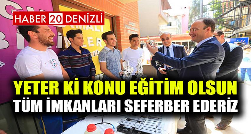 "YETER Kİ KONU EĞİTİM OLSUN, TÜM İMKANLARI SEFERBER EDERİZ"