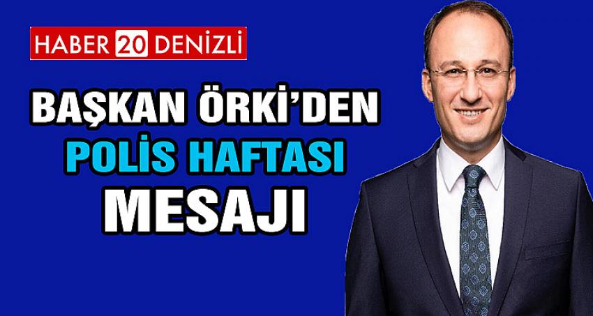 BAŞKAN ÖRKİ’DEN, POLİS HAFTASI MESAJI