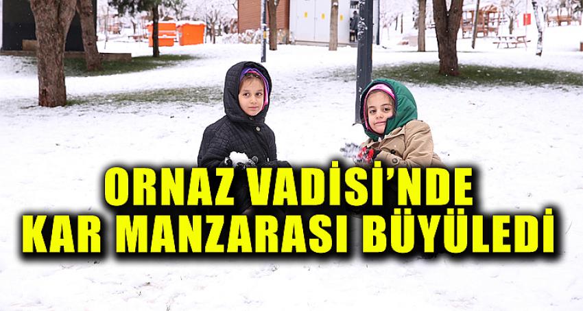 ORNAZ VADİSİ’NDE KAR MANZARASI BÜYÜLEDİ