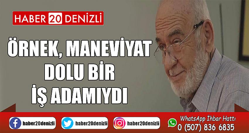 ÖRNEK, MANEVİYAT DOLU BİR İŞ ADAMIYDI