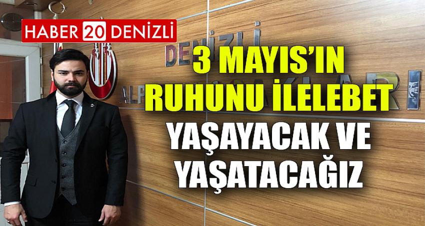 “3 Mayıs’ın ruhunu ilelebet yaşayacak ve yaşatacağız”