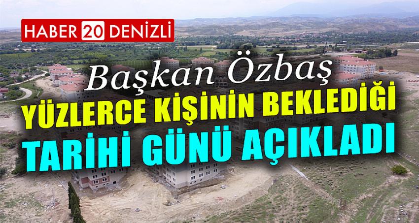 Başkan Özbaş yüzlerce kişinin beklediği tarihi günü açıkladı