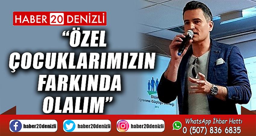 “Özel Çocuklarımızın Farkında Olalım”