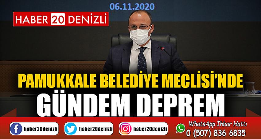 PAMUKKALE BELEDİYE MECLİSİ’NDE GÜNDEM DEPREM