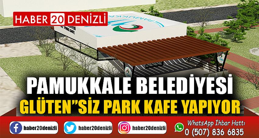 PAMUKKALE BELEDİYESİ GLÜTEN”SİZ PARK KAFE YAPIYOR