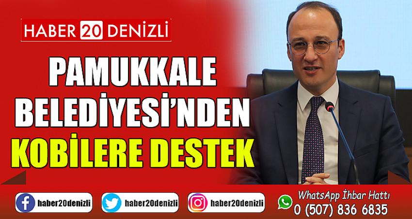 PAMUKKALE BELEDİYESİ’NDEN KOBİLERE DESTEK