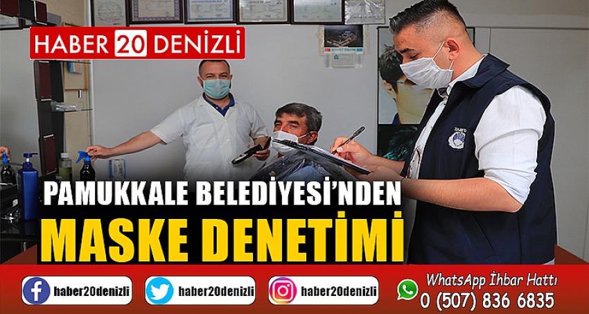 PAMUKKALE BELEDİYESİ’NDEN MASKE DENETİMİ