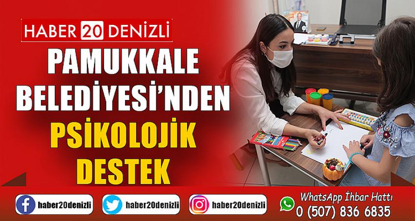 PAMUKKALE BELEDİYESİ’NDEN PSİKOLOJİK DESTEK