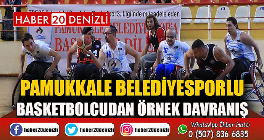 PAMUKKALE BELEDİYESPORLU BASKETBOLCUDAN ÖRNEK DAVRANIŞ