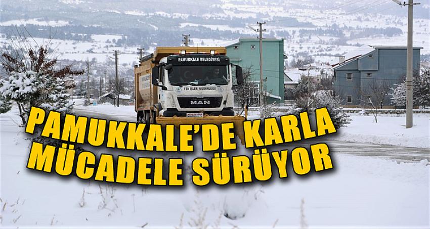 PAMUKKALE’DE KARLA MÜCADELE SÜRÜYOR