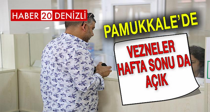 PAMUKKALE’DE VEZNELER HAFTA SONU DA AÇIK