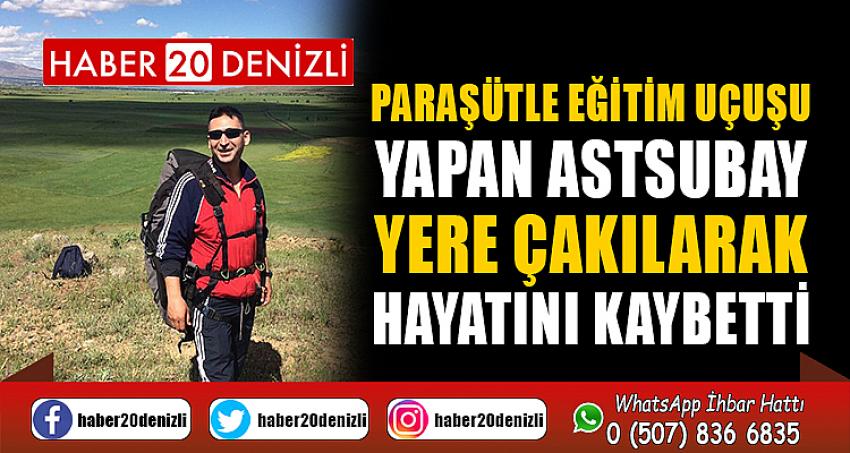 Paraşütle eğitim uçuşu yapan astsubay yere çakılarak hayatını kaybetti