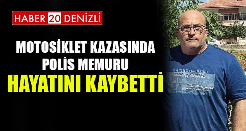 Denizli’de motosiklet kazasında polis memuru hayatını kaybetti