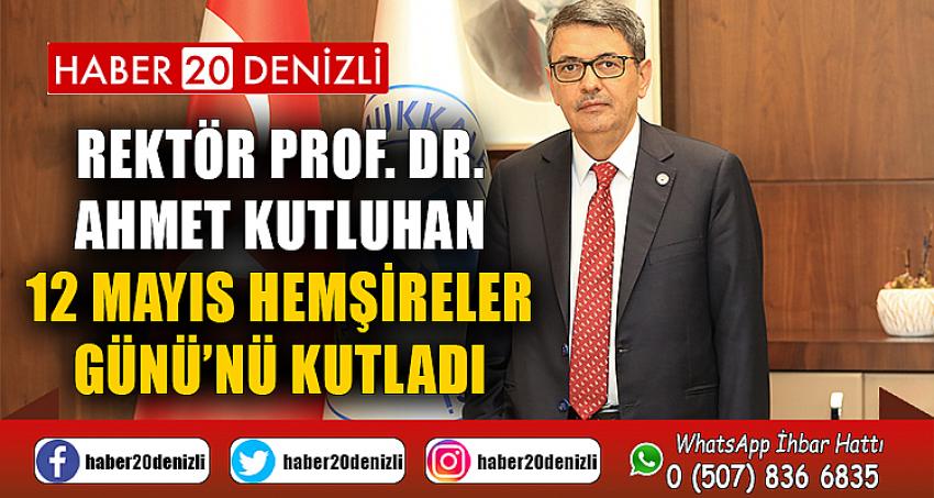 Rektör Prof. Dr. Ahmet Kutluhan 12 Mayıs Hemşireler Günü’nü Kutladı