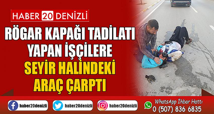 Rögar kapağı tadilatı yapan işçilere seyir halindeki araç çarptı