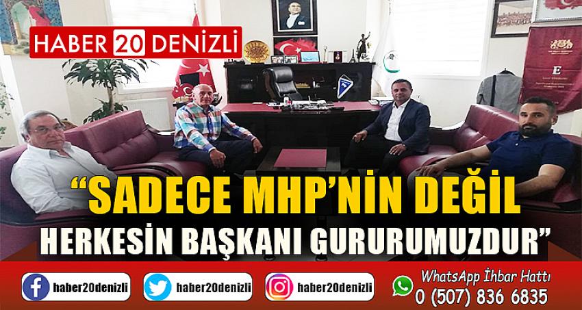 “SADECE MHP’NİN DEĞİL, HERKESİN BAŞKANI GURURUMUZDUR”