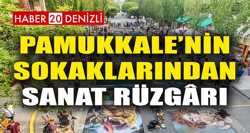 PAMUKKALE’NİN SOKAKLARINDAN SANAT RÜZGÂRI