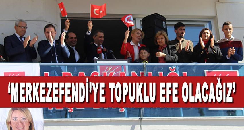 'MERKEZEFENDİ'YE TOPUKLU EFE OLACAĞIZ'