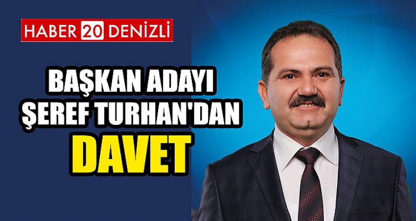 BAŞKAN ADAYI ŞEREF TURHAN'DAN DAVET