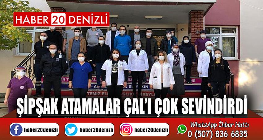 ŞİPŞAK ATAMALAR ÇAL’I ÇOK SEVİNDİRDİ