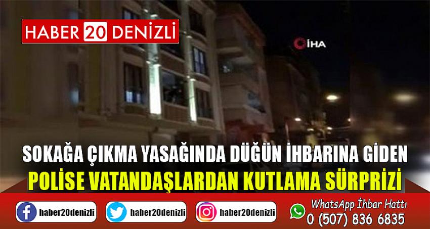 Sokağa çıkma yasağında düğün ihbarına giden polise vatandaşlardan kutlama sürprizi