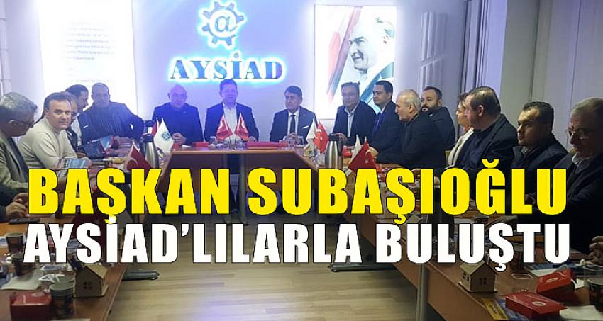 BAKAN SUBAŞIOĞLU, AYSİAD'LILARLA BULUŞTU