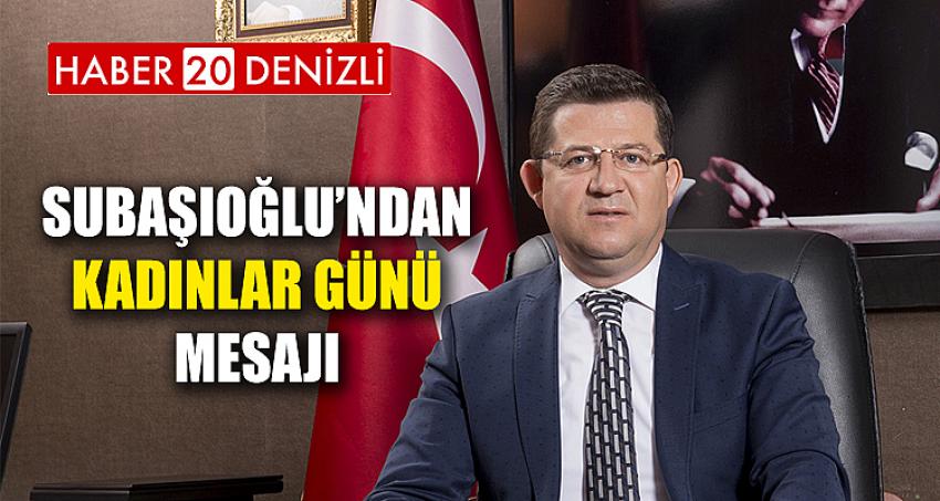 BAŞKAN SUBAŞIOĞLU’NDAN KADINLAR GÜNÜ MESAJI