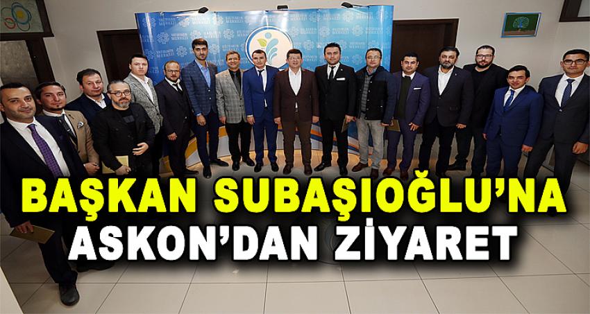 BAŞKAN SUBAŞIOĞLU’NA ASKON’DAN ZİYARET