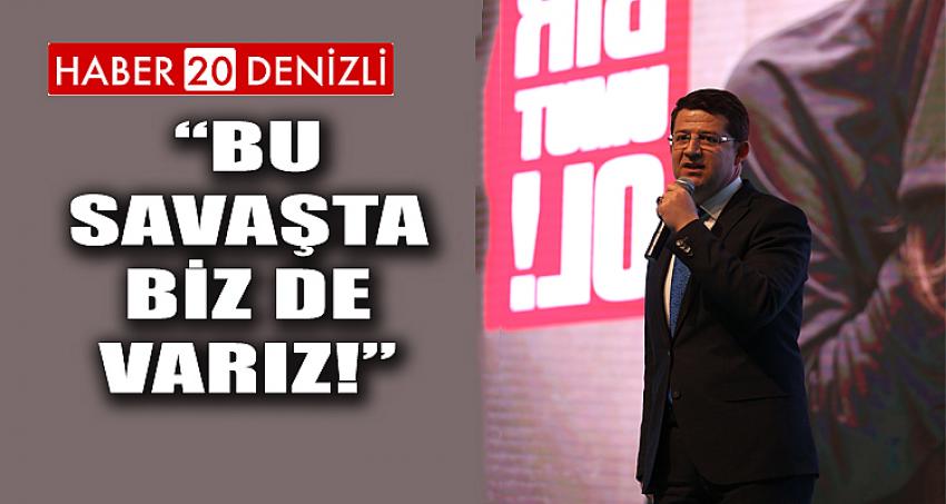 “BU SAVAŞTA BİZ DE VARIZ!”