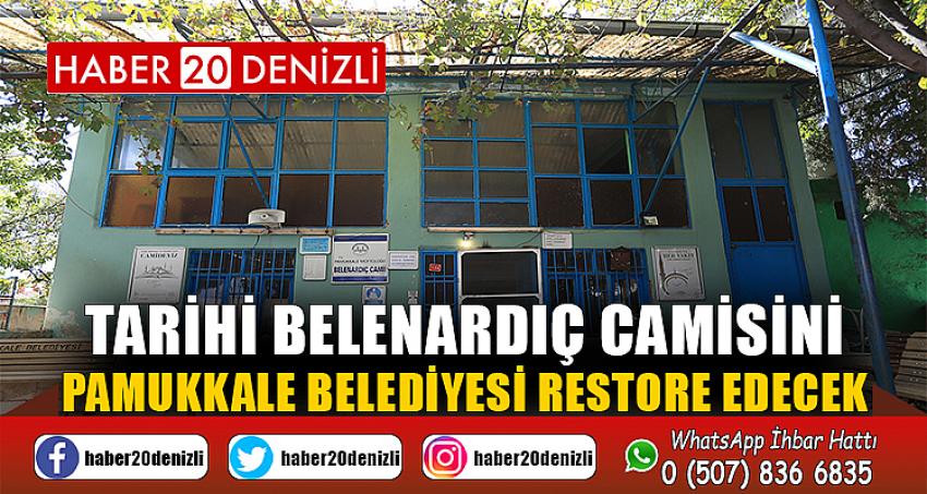 TARİHİ BELENARDIÇ CAMİSİNİ PAMUKKALE BELEDİYESİ RESTORE EDECEK