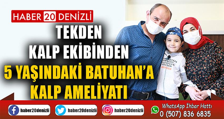 Tekden kalp ekibinden 5 yaşındaki Batuhan’a kalp ameliyatı