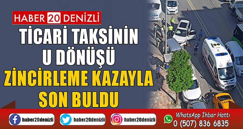 Ticari taksinin U dönüşü zincirleme kazayla son buldu