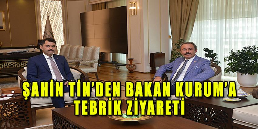 ŞAHİN TİN’DEN BAKAN KURUM’A TEBRİK ZİYARETİ