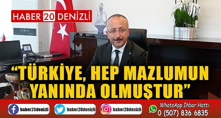 Vali Atik; “Türkiye, hep mazlumun yanında olmuştur”