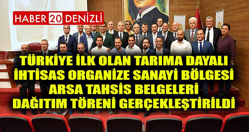 Türkiye İlk Olan Tarıma Dayalı İhtisas Organize Sanayi Bölgesi Arsa Tahsis Belgeleri Dağıtım Töreni Gerçekleştirildi