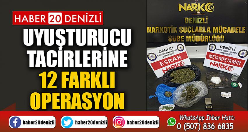 Denizli’de uyuşturucu tacirlerine 12 farklı operasyon