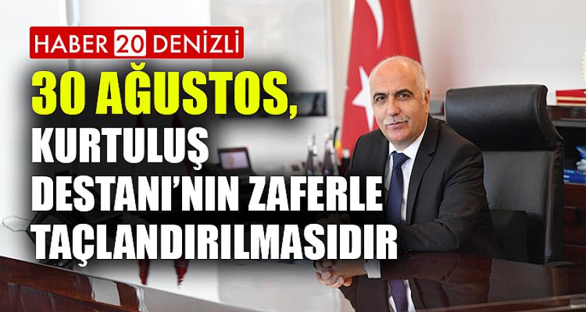 30 AĞUSTOS KURTULUŞ DESTANI'NIN ZAFERLE TAÇLANDIRILMASIDIR