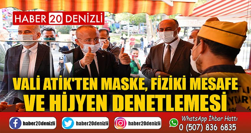 VALİ ATİK'TEN MASKE, FİZİKİ MESAFE VE HİJYEN DENETLEMESİ