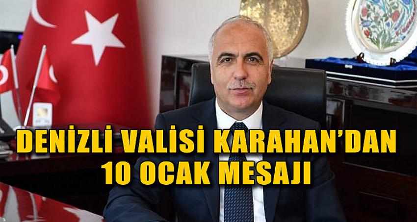 DENİZLİ VALİSİ KARAHAN'DAN 10 OCAK MESAJI