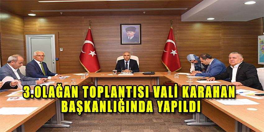 3.OLAĞAN TOPLANTISI VALİ KARAHAN BAŞKANLIĞINDA YAPILDI