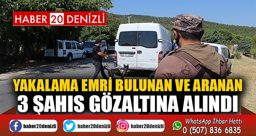 Yakalama emri bulunan ve aranan 3 şahıs gözaltına alındı