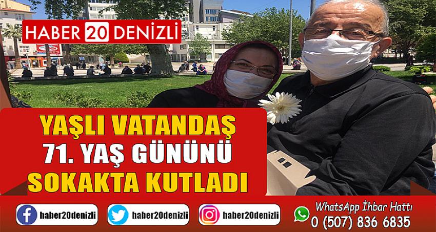 Yaşlı vatandaş 71. yaş gününü sokakta kutladı