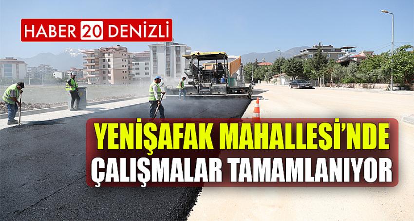 YENİŞAFAK MAHALLESİ’NDE ÇALIŞMALAR TAMAMLANIYOR