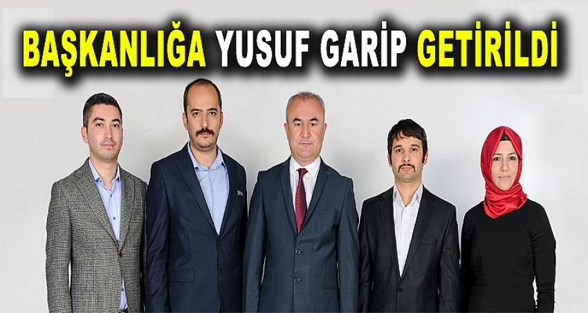 BAŞKANLIĞA YUSUF GARİP GETİRİLDİ