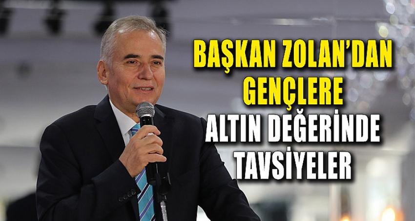 BAŞKAN ZOLAN'DAN GENÇLERE ALTIN DEĞERİNDE TAVSİYELER