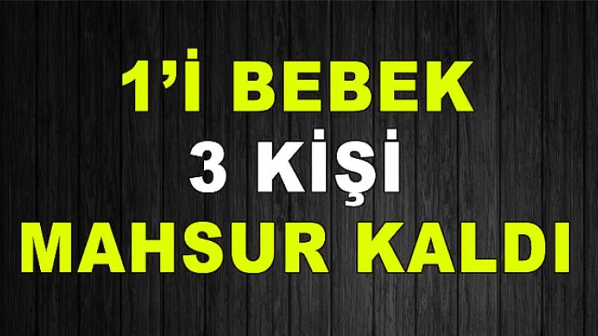 1'İ Bebek 3 Kişi Mahsur Kaldı