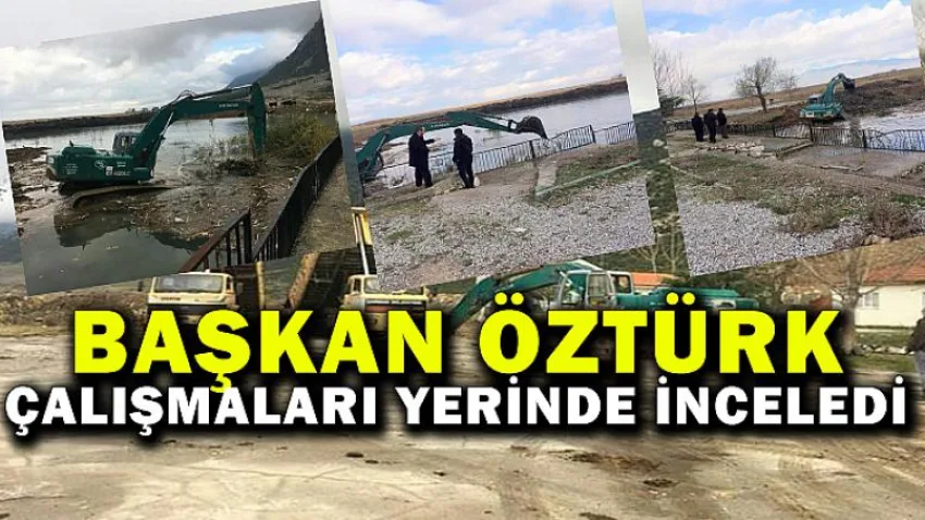 Başkan Öztürk Çalışmaları Yerinde İnceledi
