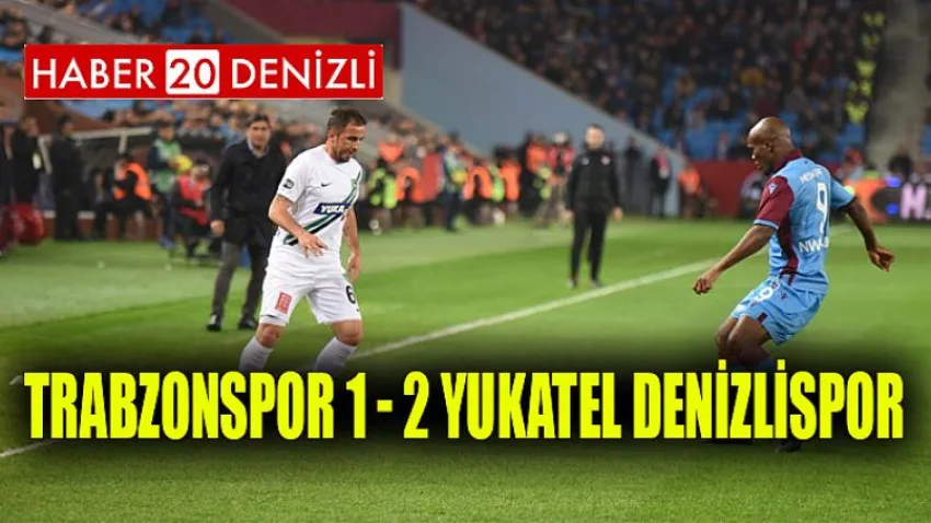 Trabzonspor 1 - 2 Yukatel Denizlispor